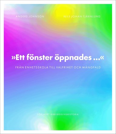 Anders Johnson, Nils Johan Tjärnlund - Ett fönster öppnades : från enhetsskola till valfrihet och mångfald, Inbunden