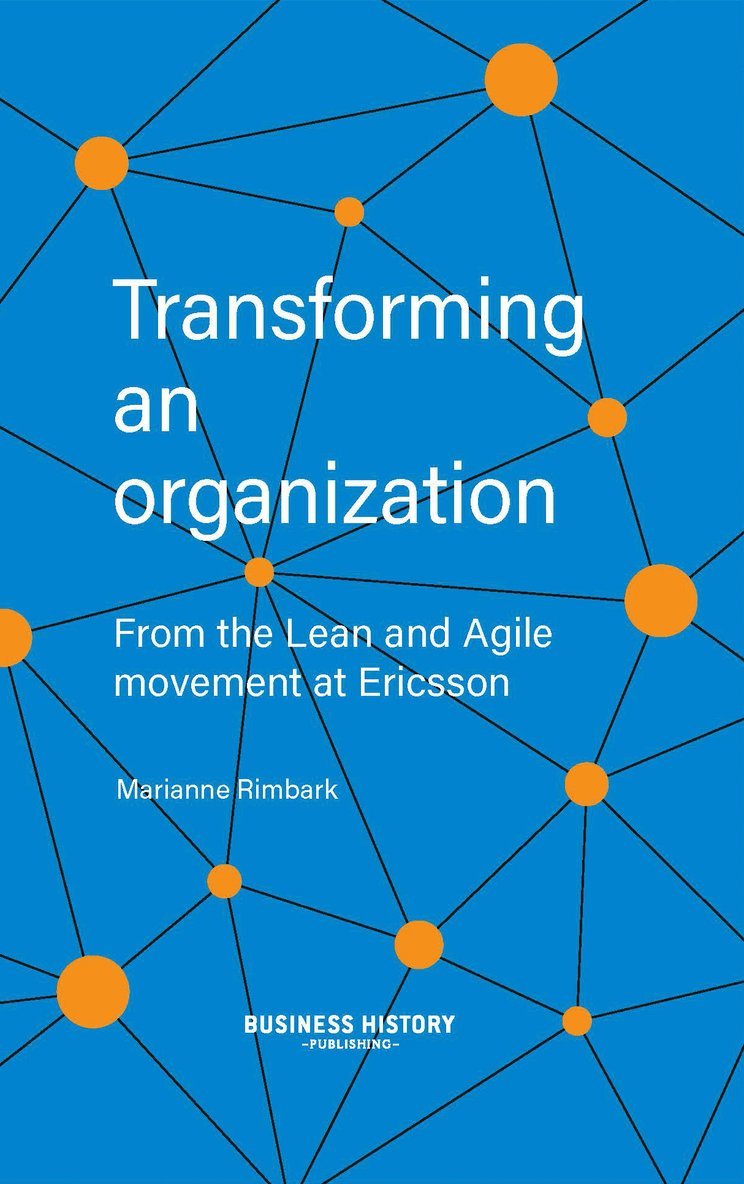 Marianne Rimbark - Transforming an organization : from the Lean and Agile movement at Ericsson, Inbunden