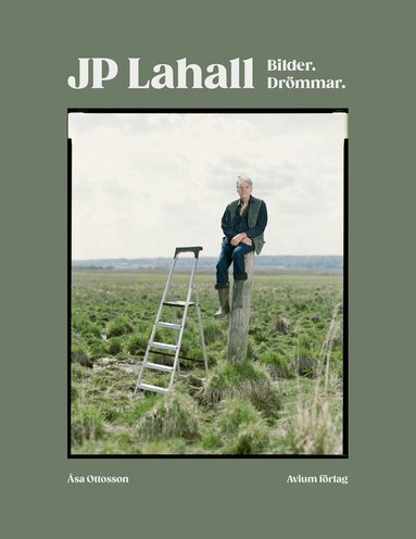 Åsa Ottosson, Jan-Peter Lahall - JP Lahall : bilder, drömmar, Inbunden