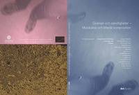 bokomslag Gränser och oändligheter - Musikalisk och litterär komposition, "Compositional" Becoming, Complexity, and Critique