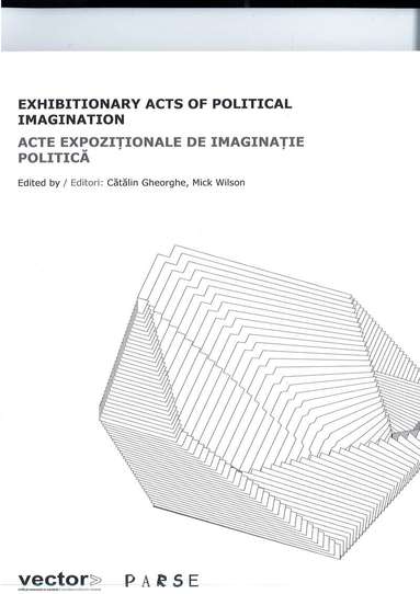 Mick Wilson, Cătălin Gheorghe - Exhibition Acts of Political Imagination, Häftad