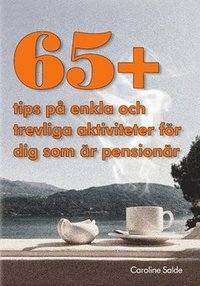 bokomslag 65+ tips på saker att göra till dig som är pensionär