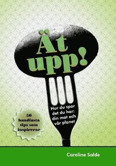 bokomslag Ät upp! Hur du spar det du har: din mat och vår planet: 50 handfasta tips som inspirerar