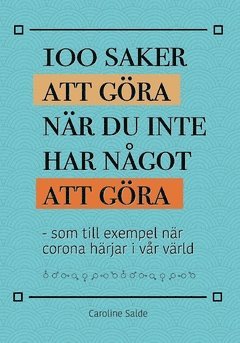 bokomslag 100 saker att göra när du inte har något att göra : som till exempel när corona härjar i vår värld