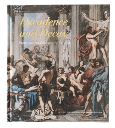 Faramerz Dabhiowala, Melanie Grundmann, Richard Whatmore, Mattias Hessérus, Adoreé Villany, Andrew Huddleston, Saul David, Andrew Preston, Daniela Cammack, Pernille Røge, Adam Tooze, J.R. McNeill, Jonathan Rees, Robert Beuregard, William O’Reilly, Michael Nelson, Peter Heather, Robert Coates-Stephans, Neil McLynn, Richard Miles - Decadence and decay : from ancient Rome to the present, Inbunden