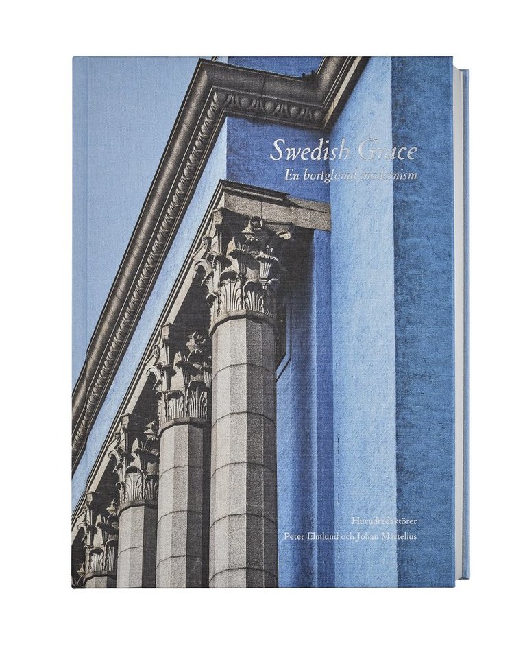 Peter Elmlund, Robert Adam, Eva Eriksson, Javier Cenicacelaya, Thomas Hellquist, Johan Rådberg, Luca Ortelli, Kristina Knauff, Aleksander Wolodarski, Helena Kåberg, Karin Winter, Johan Örn - Swedish Grace : en bortglömd modernism, Inbunden
