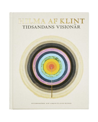 Kurt Almqvist, Louise Belfrage, Daniel Birnbaum, Julia Voss, Tracey Bashkoff, Isaac Lubelsky, Linda Dalrymple Henderson, Marco Pasi - Hilma af Klint : tidsandans visionär, Inbunden