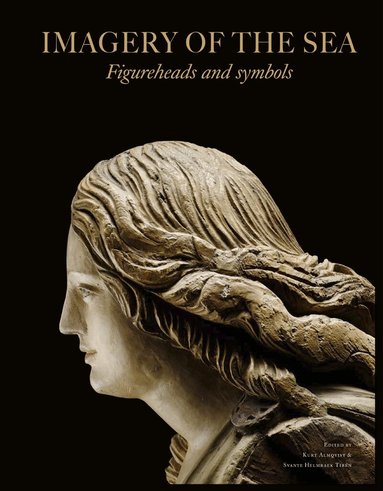 Annika Bünz, Lars Einarsson, Niklas Eriksson, Fred Hocker, Leos Müller, Johan Rönnby, Ingrid Ulfstedt - The imagery of the sea : figureheads and symbols, Inbunden