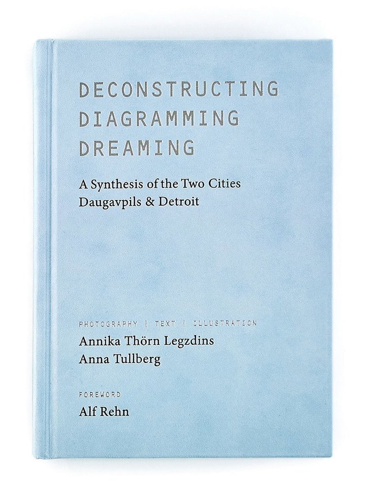 Deconstructing, diagramming, dreaming : a synthesis of the two cities Daugavpils & Detroit 1