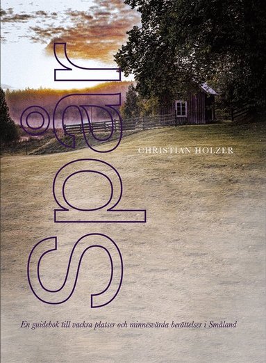 Christian Holzer - Spår : en guidebok till vackra platser och minnesvärda berättelser i Småland, Inbunden