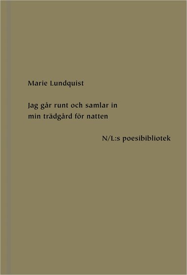 Marie Lundquist - Jag går runt och samlar in min trädgård för natten, Inbunden
