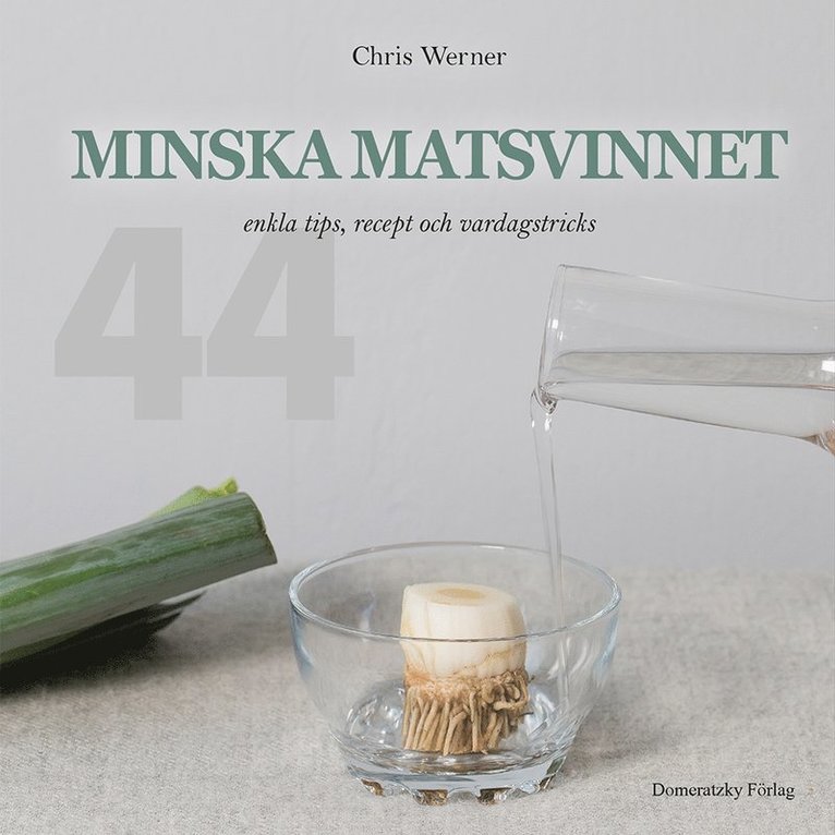 Minska matsvinnet: 44 enkla tips, recept och vardagstricks 1