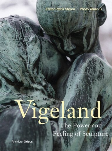 Christian Syse, Patrik Steorn, Jarle Strømodden, Linda Hinners - Vigeland : the power and feeling of sculpture, Inbunden