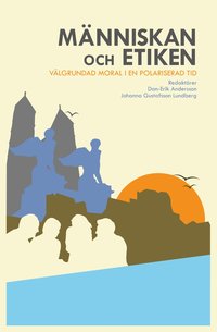 bokomslag Människan och etiken : Välgrundad moral i en polariserad tid