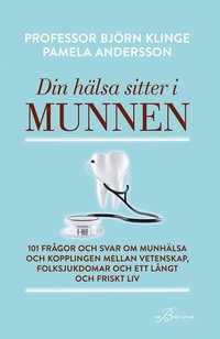 bokomslag Din hälsa sitter i munnen : 101 frågor och svar om munhälsa och kopplingen mellan vetenskap, folksjukdomar och ett långt och friskt liv