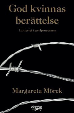 Margareta Mörck - God kvinnas berättelse : lotteriet i asylprocessen, Häftad