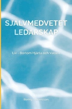 bokomslag Självmedvetet ledarskap : liv - bortom hjärta och vatten