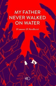 D'amour D. Nordkvist - My father never walked on water : an exceptional story about an exceptional man, Häftad