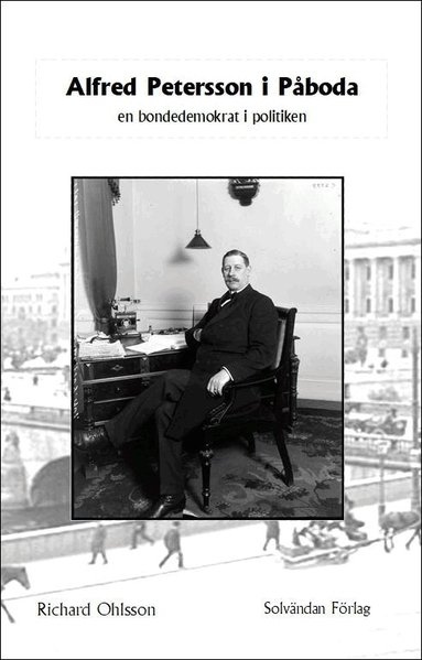 Richard Ohlsson - Alfred Petersson i Påboda : en bondedemokrat i politiken, Häftad
