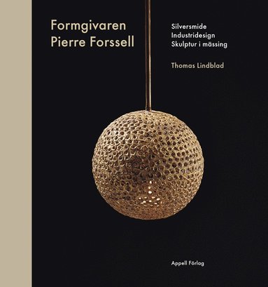 bokomslag Formgivaren Pierre Forssell : silversmide, industridesign, skulptur i mässing
