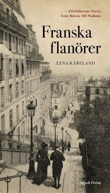 Lena Kåreland - Franska flanörer : författarnas Paris - från Balzac till Modiano, Inbunden