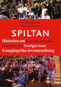 bokomslag Spiltan : historien om hur den lilla aktieklubben på 30 år blev ett av Sveriges mest framgångsrika investmentbolag