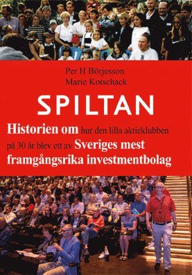 bokomslag Spiltan : historien om hur den lilla aktieklubben på 30 år blev ett av Sveriges mest framgångsrika investmentbolag