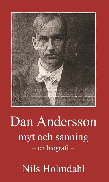 Nils Holmdahl - Dan Andersson - myt och sanning, Inbunden