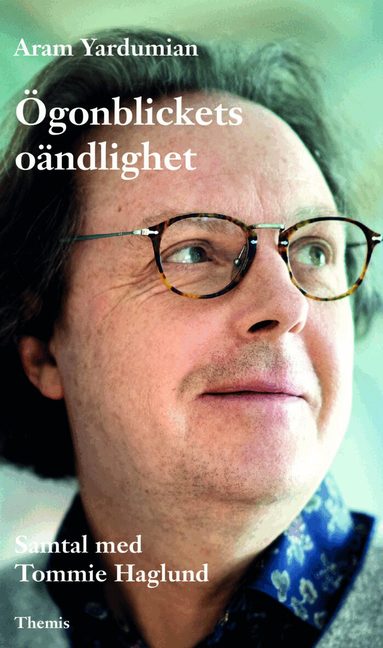 Aram Yardumian - Ögonblickets oändlighet : samtal med Tommie Haglund, Inbunden