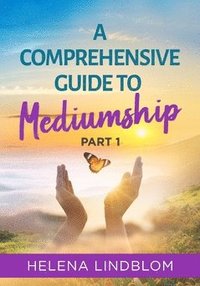 bokomslag A comprehensive guide to mediumship. Part 1