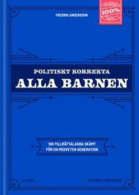 bokomslag Politiskt korrekta Alla barnen : 100 tillrättalagda skämt för en medveten generation