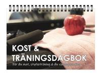 bokomslag Kost & träningsdagbok : för din mat, styrketräning & din vardagsmotion