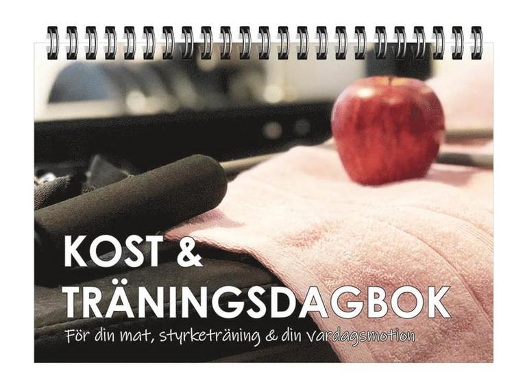 Kost & träningsdagbok : för din mat, styrketräning & din vardagsmotion 1