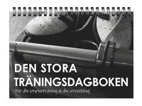 bokomslag Den stora träningsdagboken : för din styrketräning och din utveckling