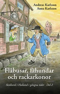 Andreas Karlsson, Anna Karlsson - Flåbusar, fähundar och rackarkonor : skällsord i Halland i gångna tider. Del 2, Inbunden