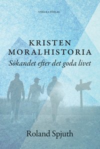 bokomslag Kristen moralhistoria: Sökandet efter det goda livet