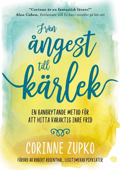 Corinne Zupko - Från ångest till kärlek : en banbrytande metod för att hitta varaktig inre frid, Inbunden