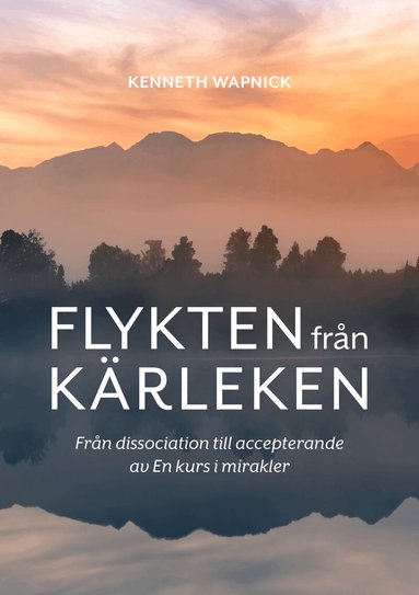 Kenneth Wapnick - Flykten från kärleken : från dissociation till accepterande av En kurs i mirakler, Häftad