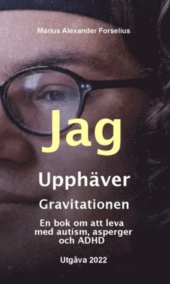 Jag upphäver gravitationen : en bok om att leva med autism, asperger och ADHD 1