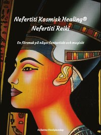 bokomslag Nefertiti kosmisk healing, Nefertiti Reiki en försmak på något fantastiskt och magiskt