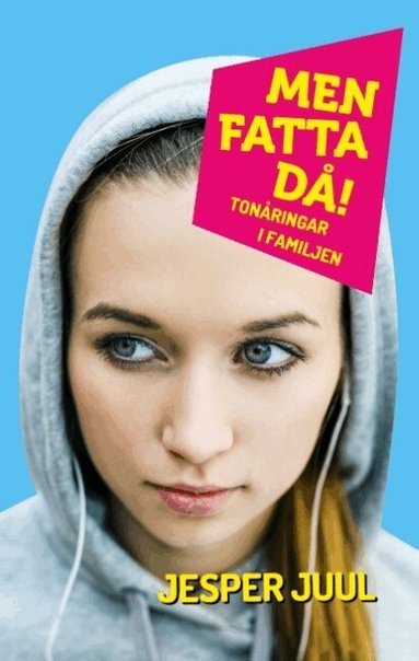 Jesper Juul - Men fatta då! : tonåringar i familjen, Inbunden