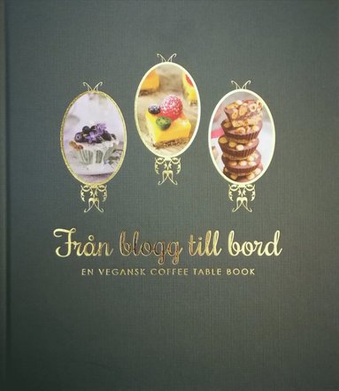 bokomslag Från blogg till bord : en vegansk coffee table book