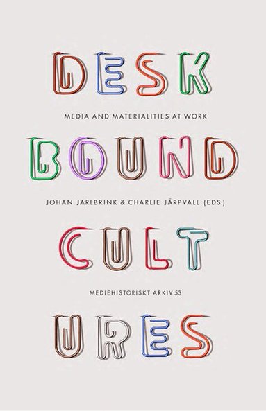 Charlie Järpvall, Andreas Nyblom, Joanna Doona, Alexander Paulsson, Magnus Andersson, Melissa Gregg, Elizabeth Martinell Barfoed, Teres Hjärpe, Johan Jarlbrink - Deskbound Cultures, Häftad