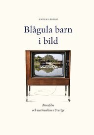 Anders Åberg - Blågula barn i bild : barnfilm och nationalism i Sverige, Häftad