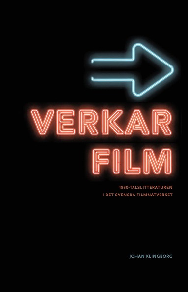 bokomslag Verkar film : 1930-talslitteraturen i det svenska filmnätverket