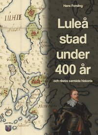 bokomslag Luleå stad under 400 år och rikets samtida historia