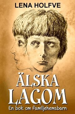 Lena Holfve - Älska lagom : en bok om familjehemsbarn, Häftad