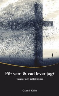 bokomslag För vem & vad lever jag? : tankar och reflektioner