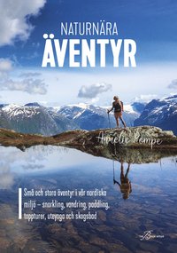 bokomslag Naturnära äventyr : små och stora äventyr i vår nordiska miljö: snorkling, vandring, paddling, toppturer, uteyoga och skogsbad