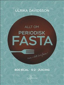Ulrika Davidsson - Allt om periodisk fasta, Inbunden